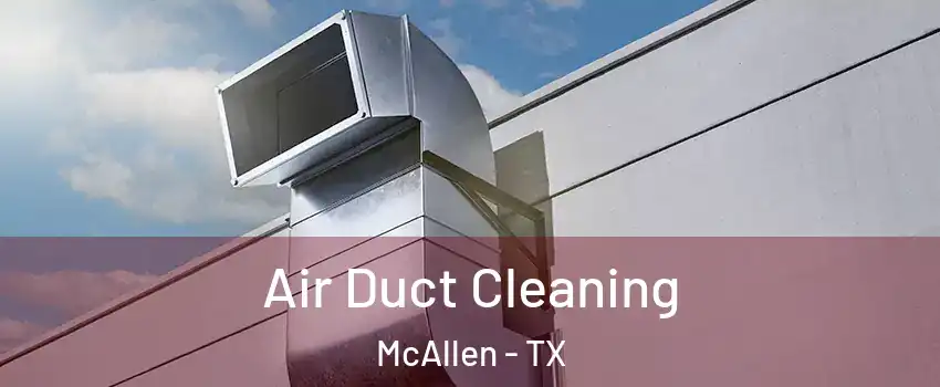  Air Duct Cleaning McAllen - TX