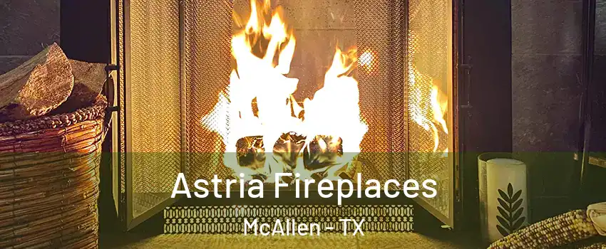  Astria Fireplaces McAllen - TX