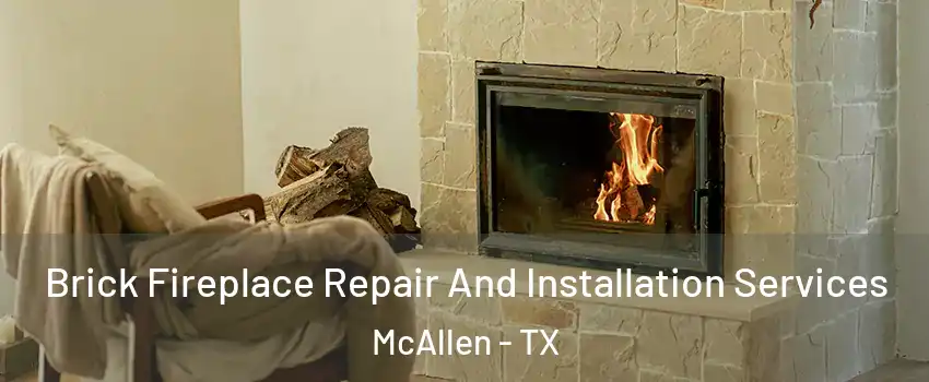  Brick Fireplace Repair And Installation Services McAllen - TX