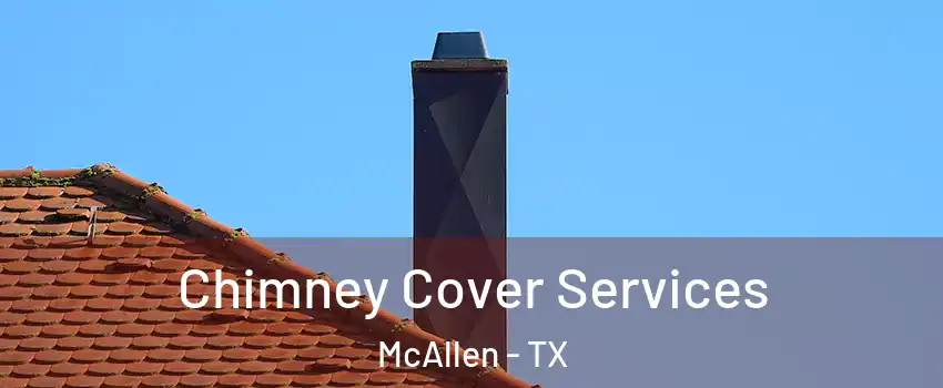  Chimney Cover Services McAllen - TX