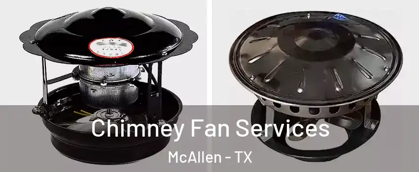 Chimney Fan Services McAllen - TX