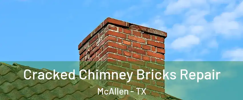  Cracked Chimney Bricks Repair McAllen - TX