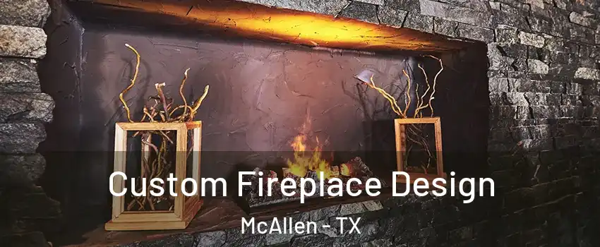  Custom Fireplace Design McAllen - TX