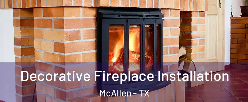  Decorative Fireplace Installation McAllen - TX