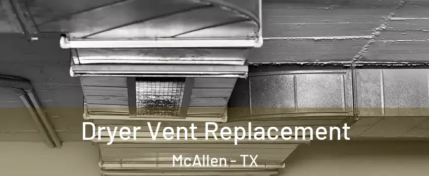  Dryer Vent Replacement McAllen - TX