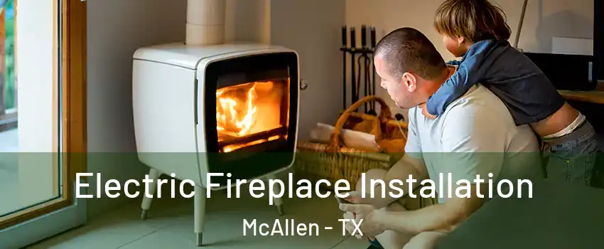  Electric Fireplace Installation McAllen - TX