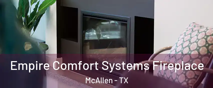  Empire Comfort Systems Fireplace McAllen - TX