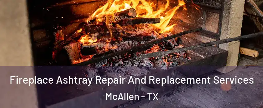  Fireplace Ashtray Repair And Replacement Services McAllen - TX