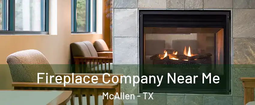  Fireplace Company Near Me McAllen - TX