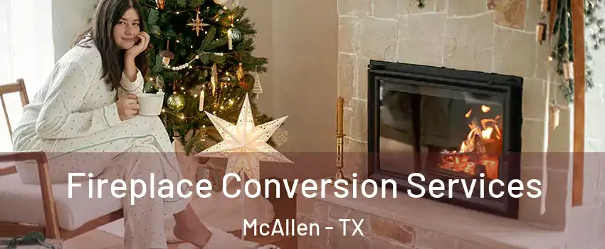  Fireplace Conversion Services McAllen - TX
