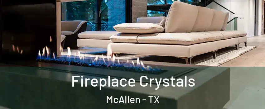  Fireplace Crystals McAllen - TX