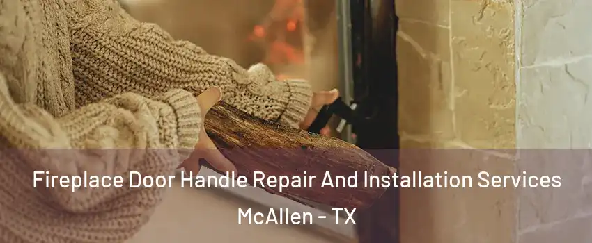  Fireplace Door Handle Repair And Installation Services McAllen - TX