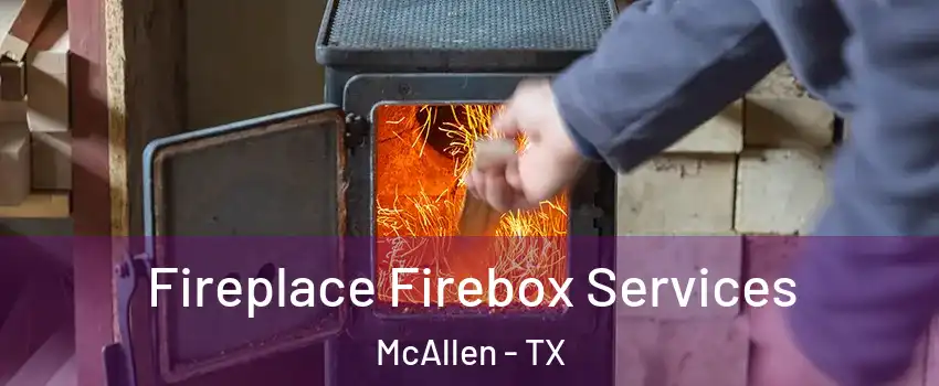  Fireplace Firebox Services McAllen - TX