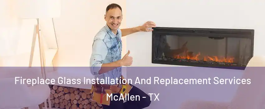  Fireplace Glass Installation And Replacement Services McAllen - TX