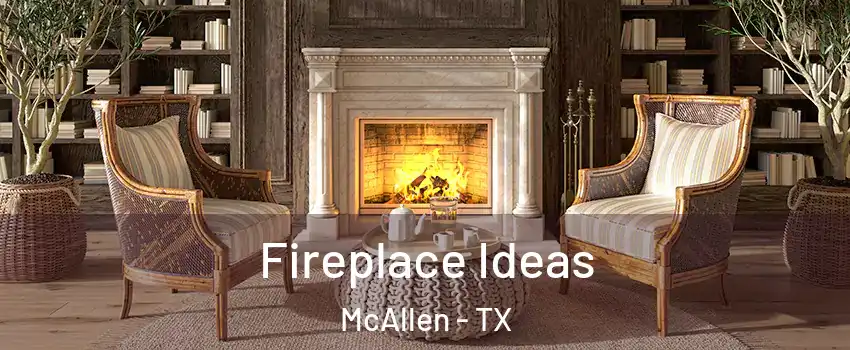  Fireplace Ideas McAllen - TX
