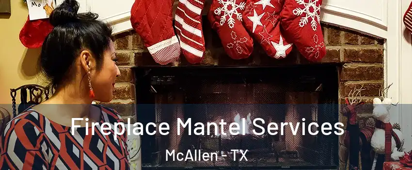  Fireplace Mantel Services McAllen - TX