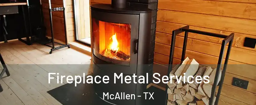  Fireplace Metal Services McAllen - TX