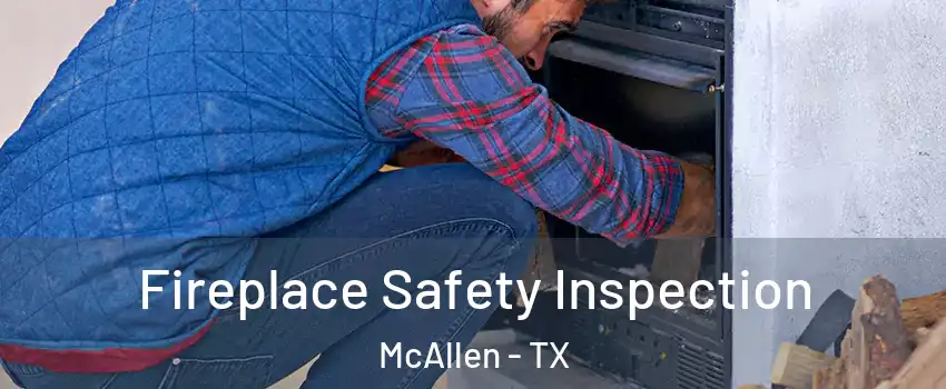  Fireplace Safety Inspection McAllen - TX