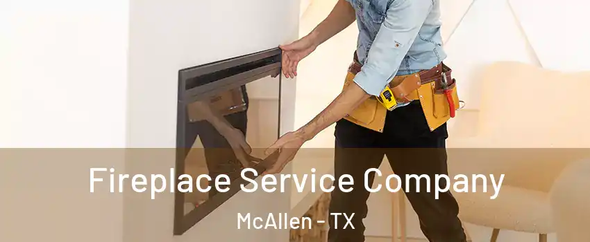  Fireplace Service Company McAllen - TX