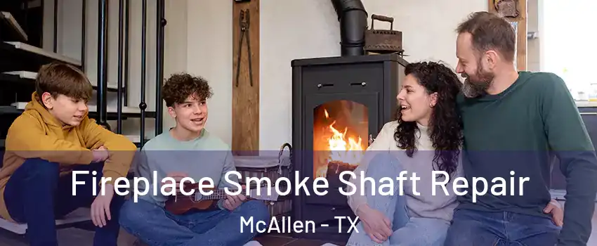  Fireplace Smoke Shaft Repair McAllen - TX