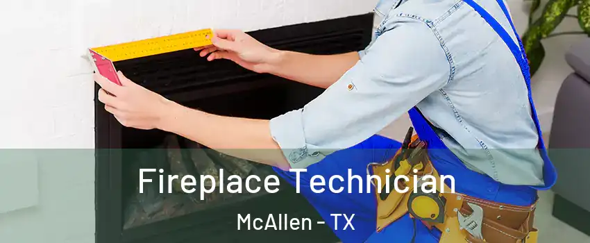  Fireplace Technician McAllen - TX