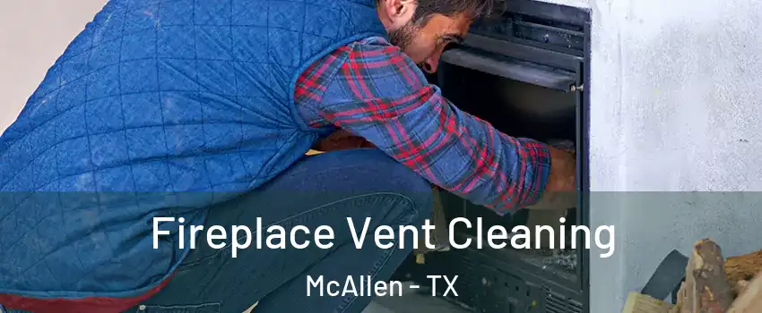  Fireplace Vent Cleaning McAllen - TX