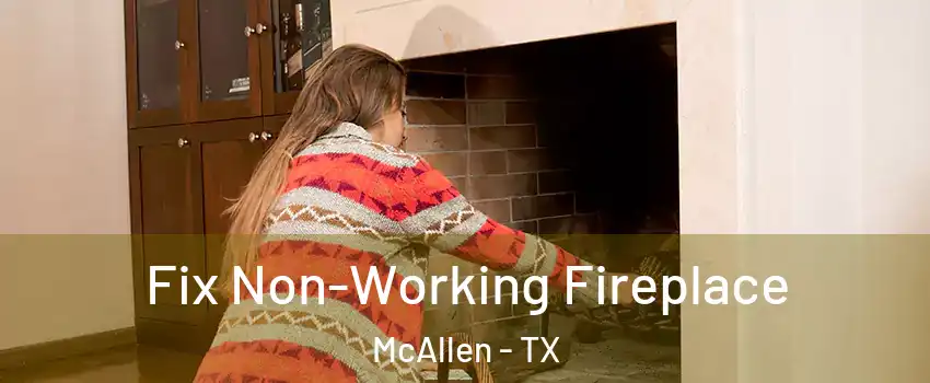  Fix Non-Working Fireplace McAllen - TX