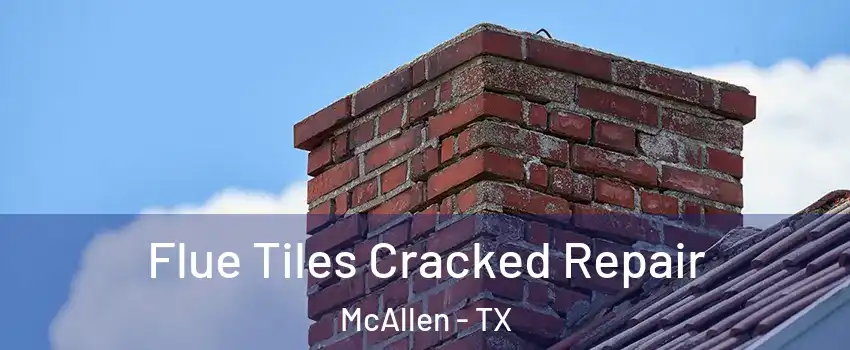  Flue Tiles Cracked Repair McAllen - TX