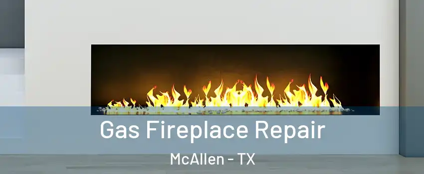  Gas Fireplace Repair McAllen - TX