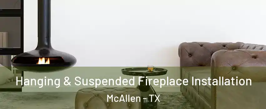  Hanging & Suspended Fireplace Installation McAllen - TX