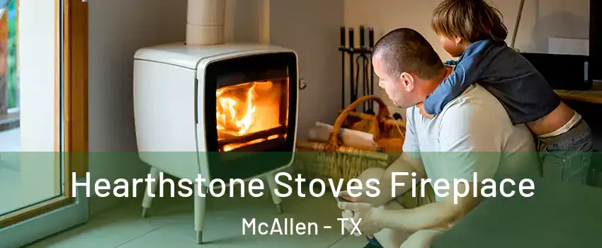  Hearthstone Stoves Fireplace McAllen - TX