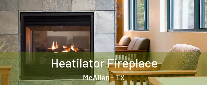  Heatilator Fireplace McAllen - TX