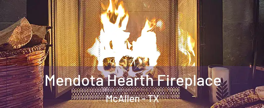  Mendota Hearth Fireplace McAllen - TX