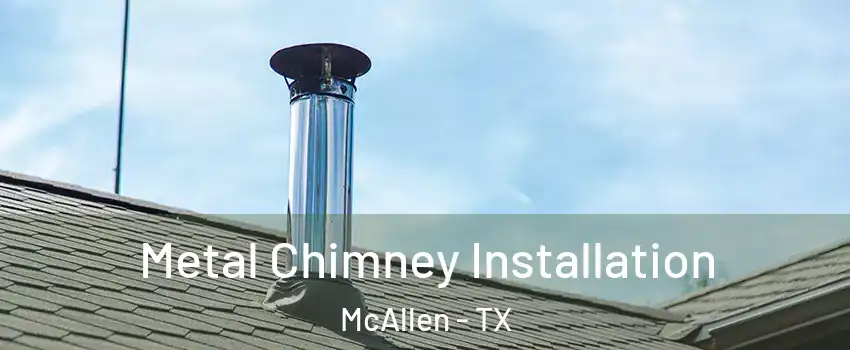  Metal Chimney Installation McAllen - TX
