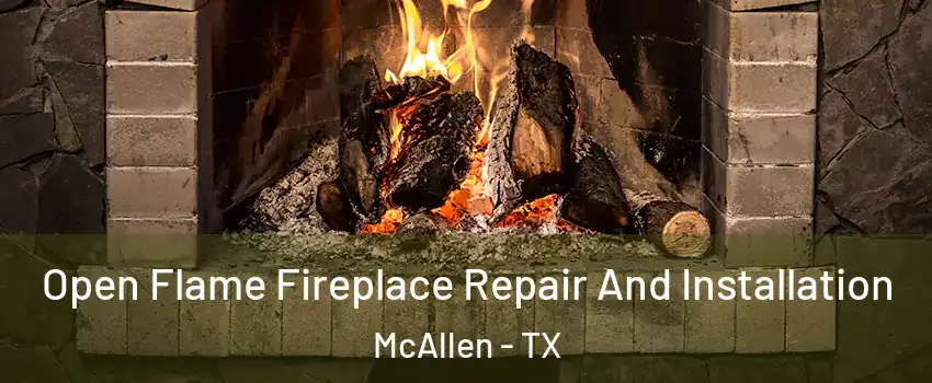  Open Flame Fireplace Repair And Installation McAllen - TX
