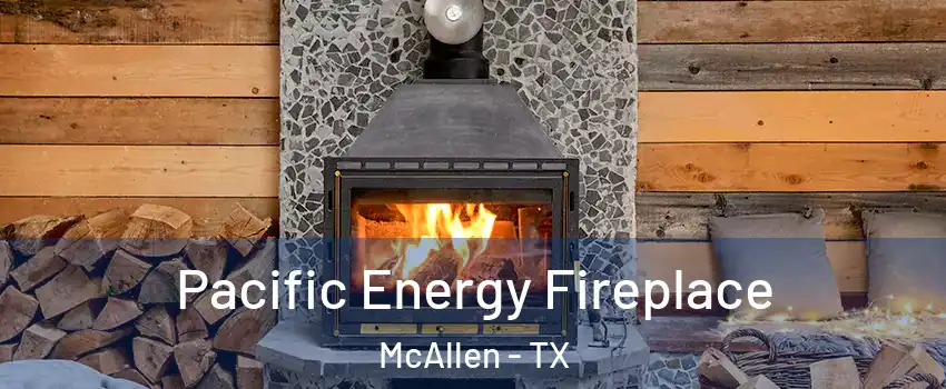  Pacific Energy Fireplace McAllen - TX