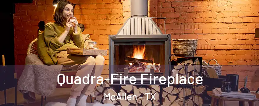  Quadra-Fire Fireplace McAllen - TX