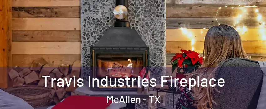  Travis Industries Fireplace McAllen - TX
