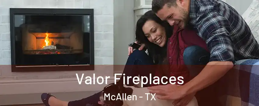  Valor Fireplaces McAllen - TX