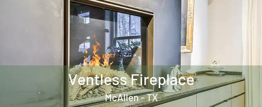  Ventless Fireplace McAllen - TX
