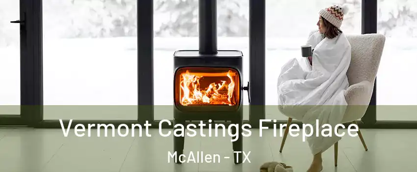  Vermont Castings Fireplace McAllen - TX