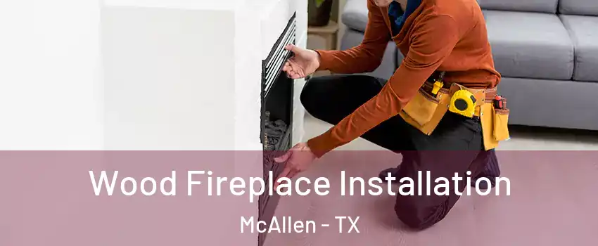 Wood Fireplace Installation McAllen - TX