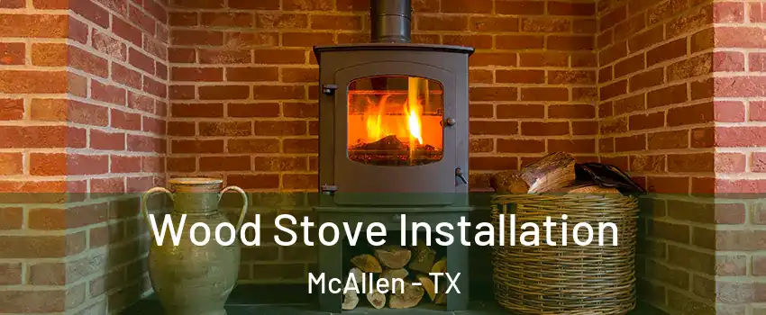  Wood Stove Installation McAllen - TX