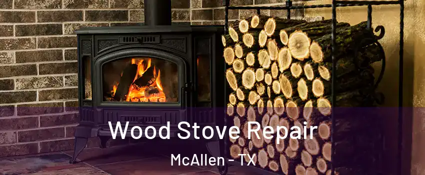 Wood Stove Repair McAllen - TX